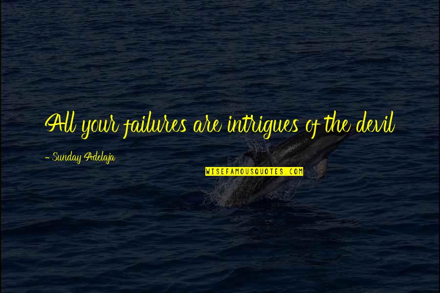 Buggers Quotes By Sunday Adelaja: All your failures are intrigues of the devil