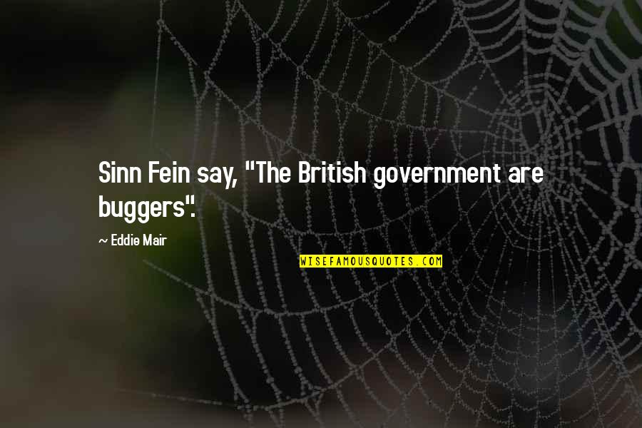 Buggers've Quotes By Eddie Mair: Sinn Fein say, "The British government are buggers".