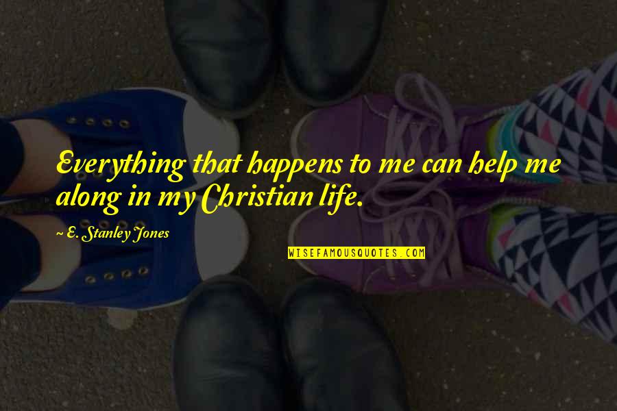 Buggles Chip Quotes By E. Stanley Jones: Everything that happens to me can help me Buggles Chip Quotes By E. Stanley Jones: Everything that happens to me can help me