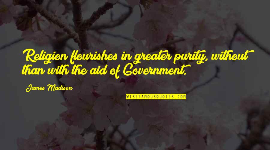 Buggre Alle Quotes By James Madison: Religion flourishes in greater purity, without than with