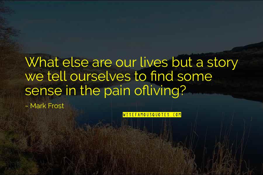 Buggs Funeral Home Quotes By Mark Frost: What else are our lives but a story Buggs Funeral Home Quotes By Mark Frost: What else are our lives but a story