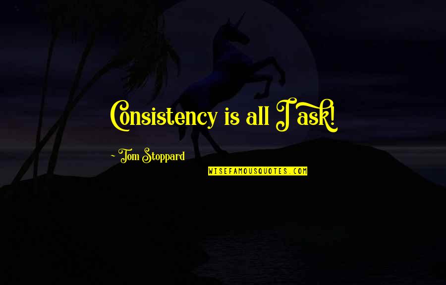 Buggy Car Quotes By Tom Stoppard: Consistency is all I ask!