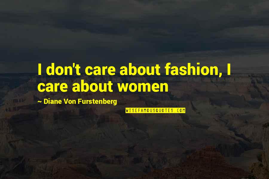 Buggys Bounty Quotes By Diane Von Furstenberg: I don't care about fashion, I care about Buggys Bounty Quotes By Diane Von Furstenberg: I don't care about fashion, I care about