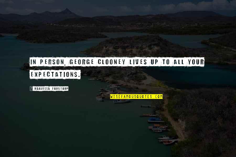 Bugha Quotes By Mariella Frostrup: In person, George Clooney lives up to all Bugha Quotes By Mariella Frostrup: In person, George Clooney lives up to all