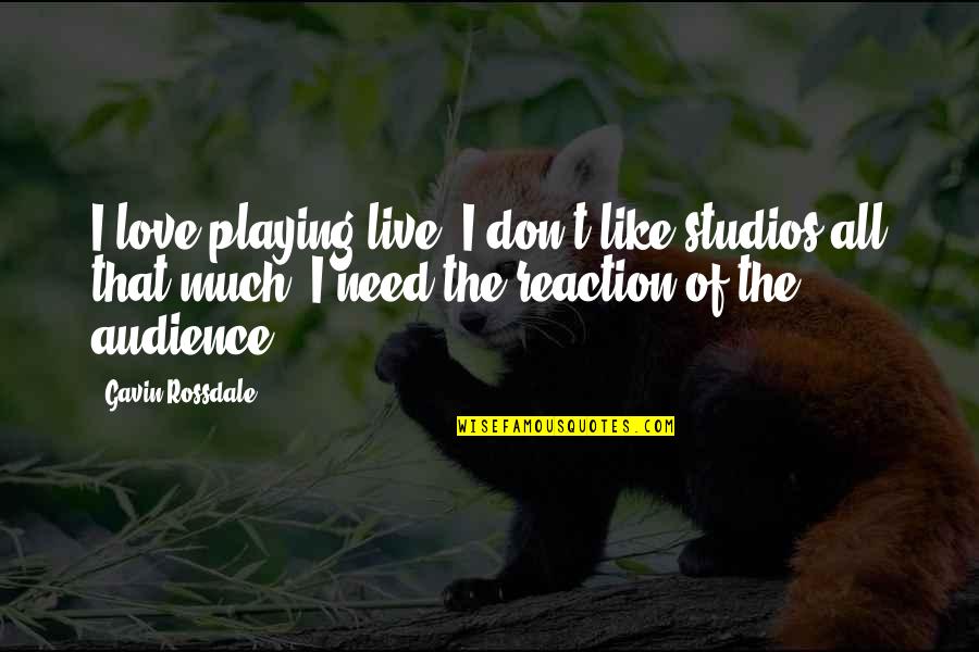 Bugiardo Quotes By Gavin Rossdale: I love playing live, I don't like studios