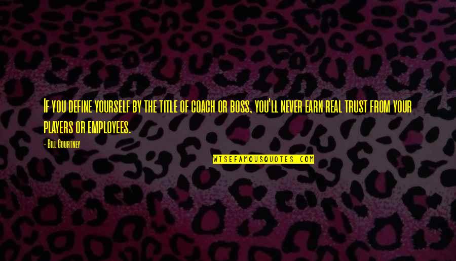 Buglass Purple Quotes By Bill Courtney: If you define yourself by the title of Buglass Purple Quotes By Bill Courtney: If you define yourself by the title of