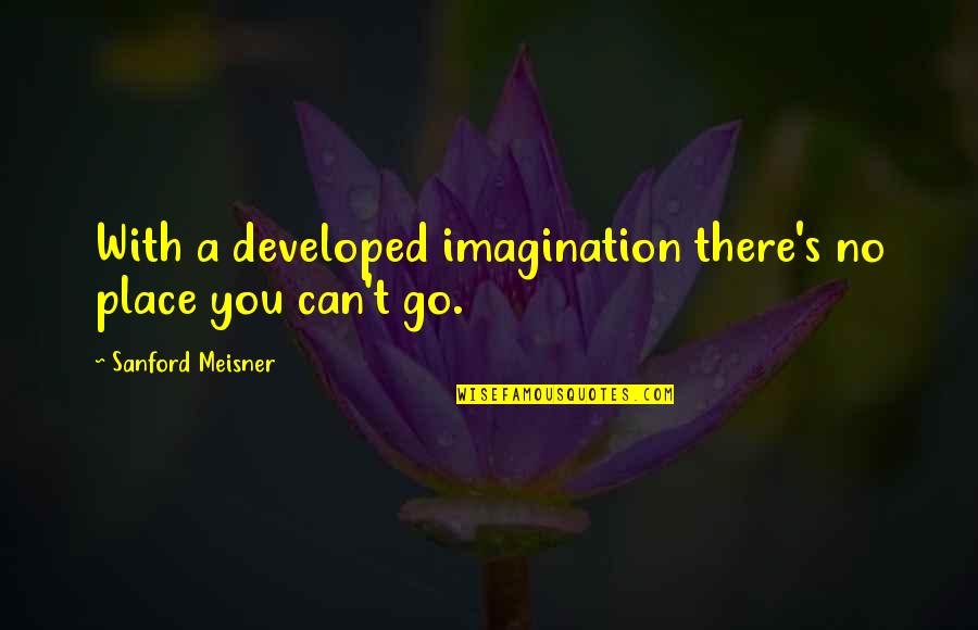 Bugle Instrument Quotes By Sanford Meisner: With a developed imagination there's no place you