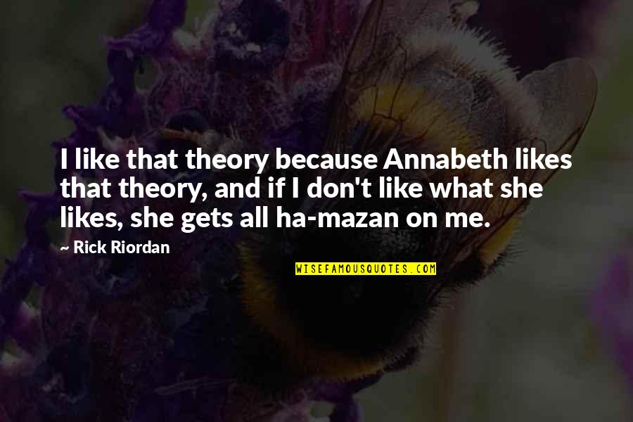 Bugler Quotes By Rick Riordan: I like that theory because Annabeth likes that