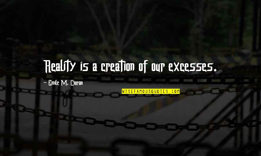 Bugles Food Quotes By Emile M. Cioran: Reality is a creation of our excesses. Bugles Food Quotes By Emile M. Cioran: Reality is a creation of our excesses.