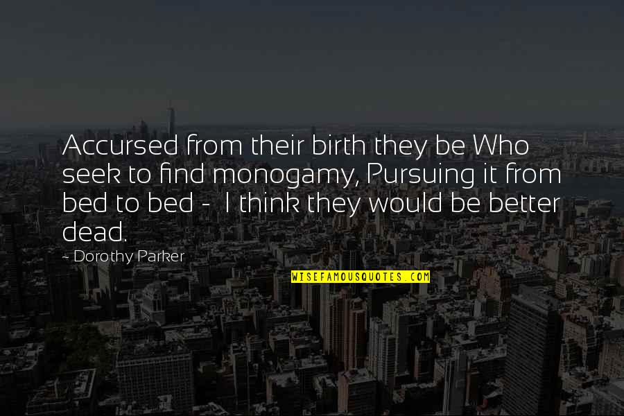 Bugliari Family Quotes By Dorothy Parker: Accursed from their birth they be Who seek