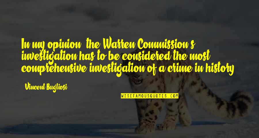Bugliosi Vincent Quotes By Vincent Bugliosi: In my opinion, the Warren Commission's investigation has