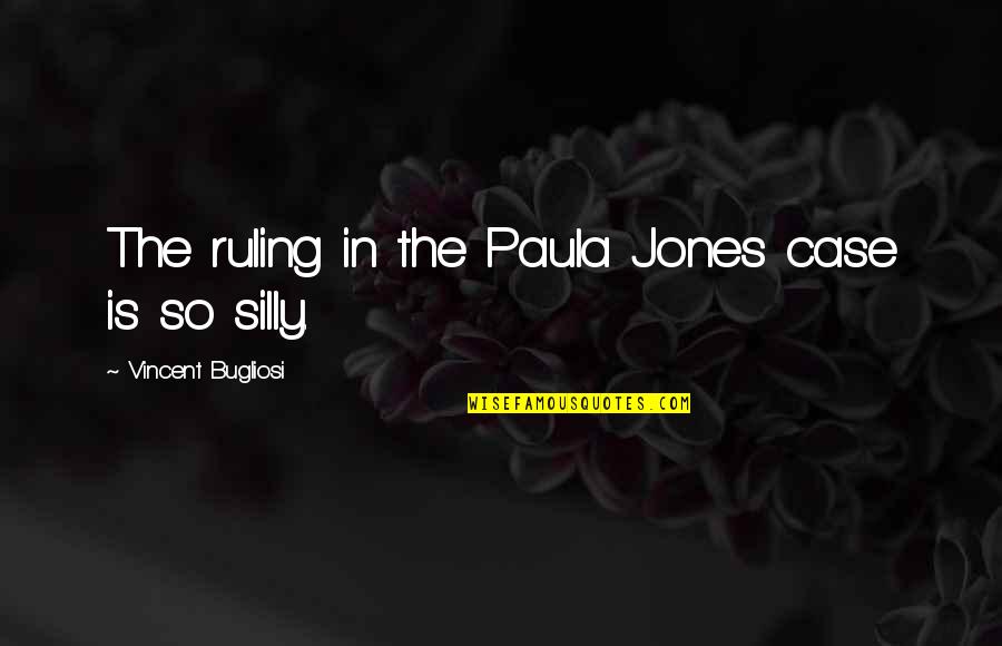 Bugliosi Vincent Quotes By Vincent Bugliosi: The ruling in the Paula Jones case is