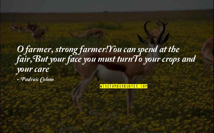 Bugloss Weed Quotes By Padraic Colum: O farmer, strong farmer!You can spend at the Bugloss Weed Quotes By Padraic Colum: O farmer, strong farmer!You can spend at the