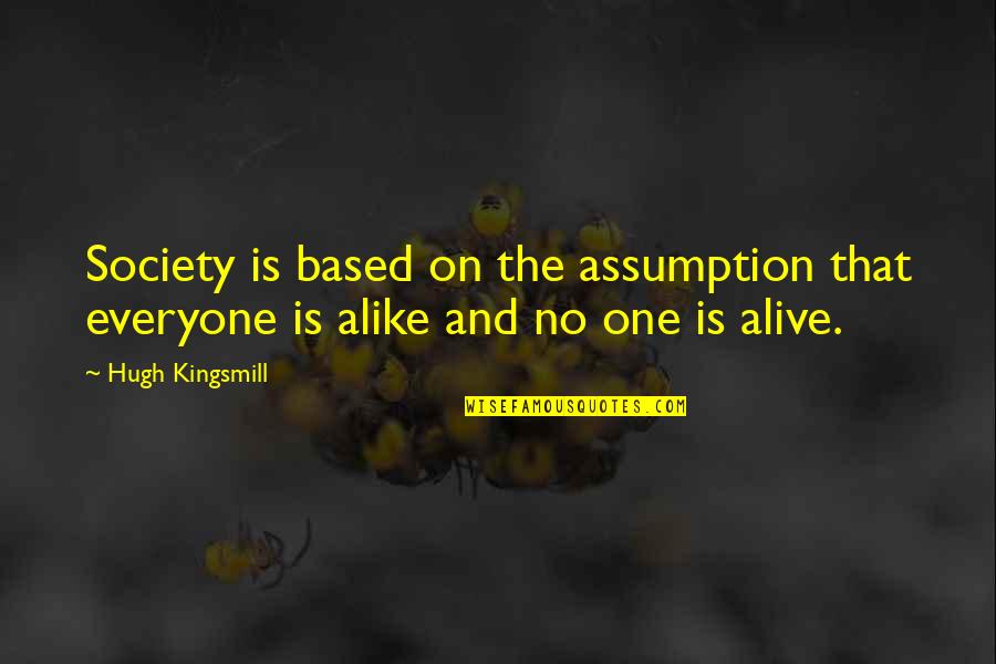 Bugnot 55 Quotes By Hugh Kingsmill: Society is based on the assumption that everyone