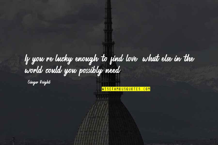 Bugnot Stone Quotes By Ginger Voight: If you're lucky enough to find love, what