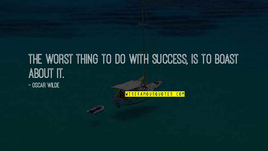 Bugnutty Menu Quotes By Oscar Wilde: The worst thing to do with success, is
