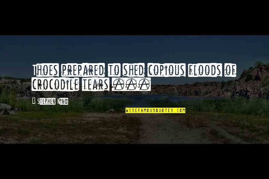 Bugnutty Menu Quotes By Stephen King: Thoes prepared to shed copious floods of crocodile Bugnutty Menu Quotes By Stephen King: Thoes prepared to shed copious floods of crocodile