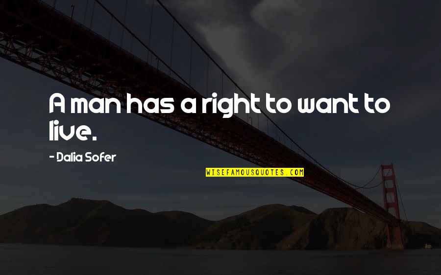 Bugs Life Quotes Quotes By Dalia Sofer: A man has a right to want to