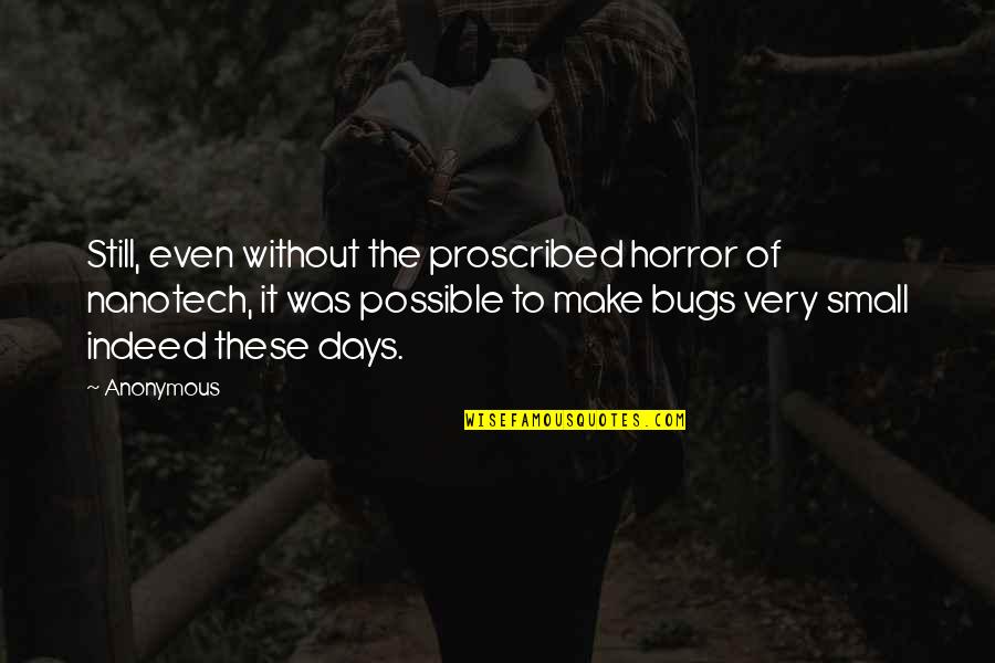 Bugs'll Quotes By Anonymous: Still, even without the proscribed horror of nanotech,