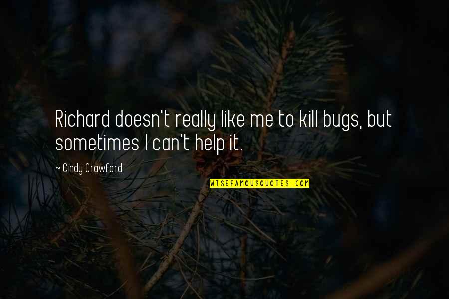 Bugs'll Quotes By Cindy Crawford: Richard doesn't really like me to kill bugs,