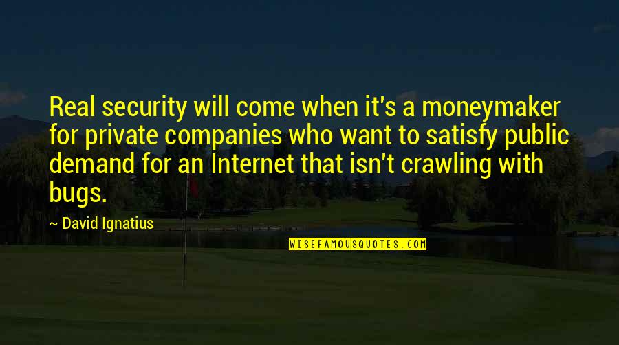 Bugs'll Quotes By David Ignatius: Real security will come when it's a moneymaker