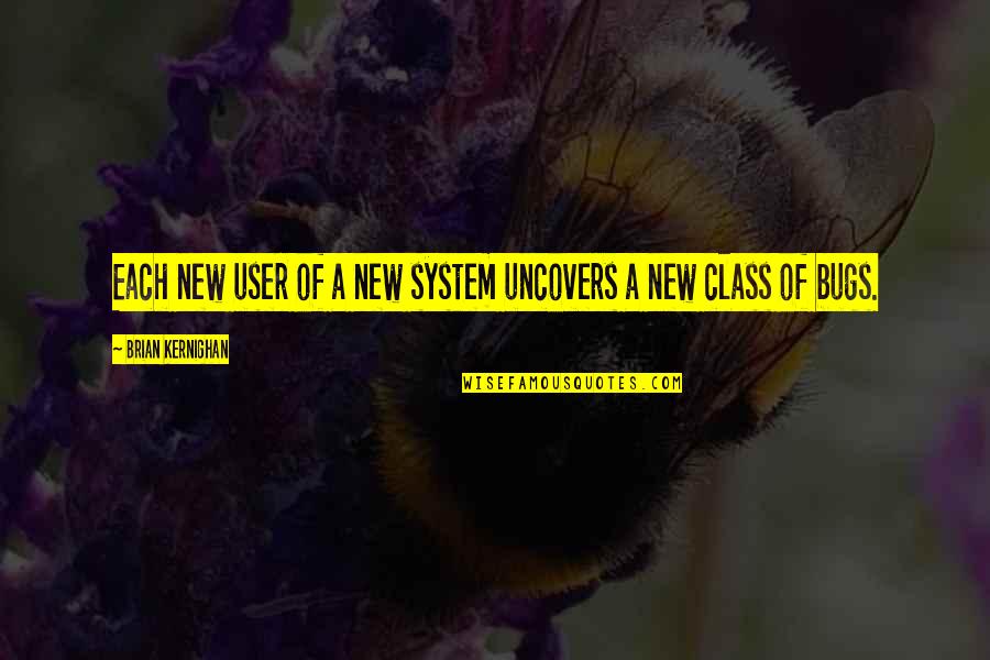 Bugs's Quotes By Brian Kernighan: Each new user of a new system uncovers