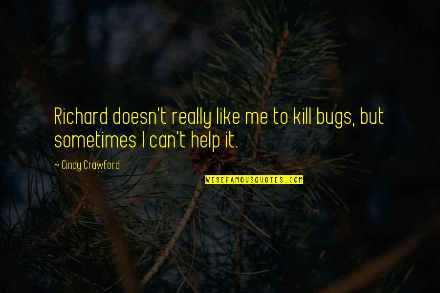 Bugs's Quotes By Cindy Crawford: Richard doesn't really like me to kill bugs,