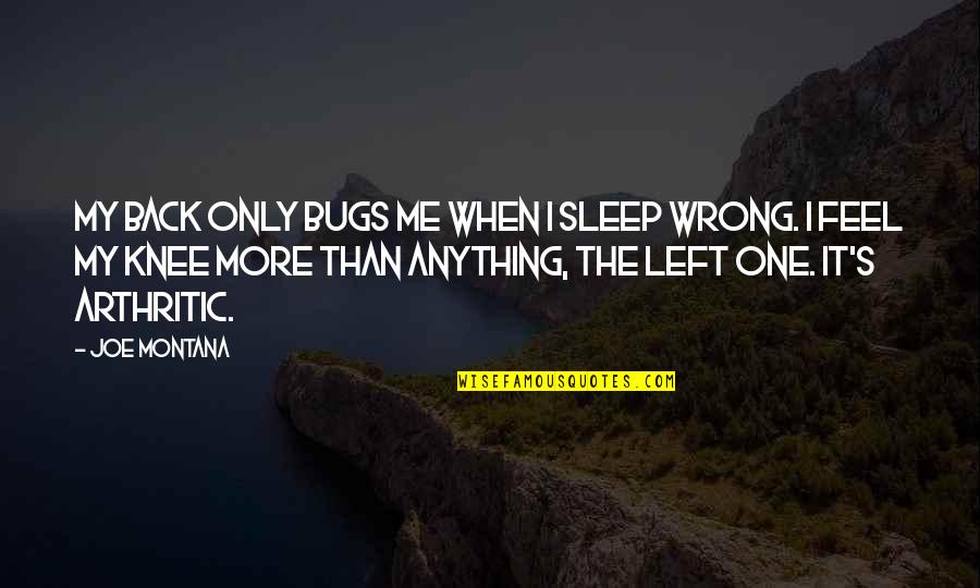Bugs's Quotes By Joe Montana: My back only bugs me when I sleep