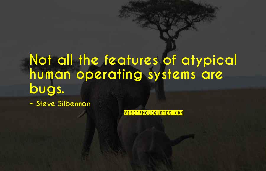 Bugs's Quotes By Steve Silberman: Not all the features of atypical human operating