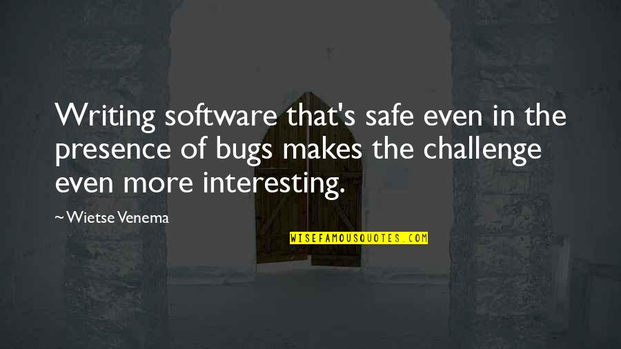 Bugs's Quotes By Wietse Venema: Writing software that's safe even in the presence