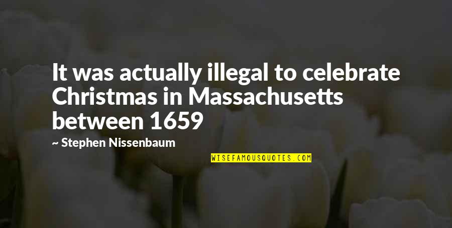 Bugsy And Mugsy Quotes By Stephen Nissenbaum: It was actually illegal to celebrate Christmas in