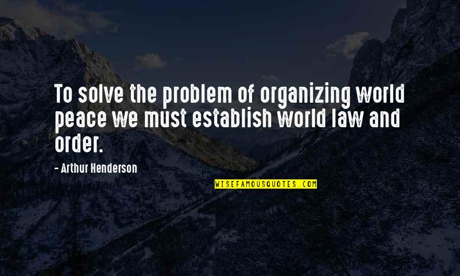 Bugul Fingers Quotes By Arthur Henderson: To solve the problem of organizing world peace