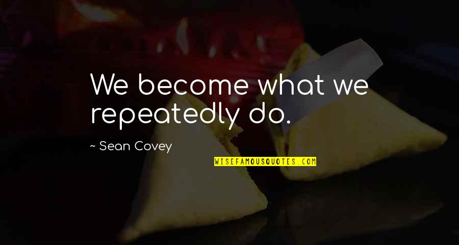 Bugul Fingers Quotes By Sean Covey: We become what we repeatedly do.