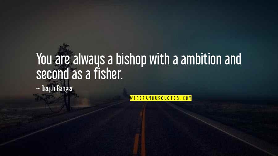 Bugula Quotes By Deyth Banger: You are always a bishop with a ambition