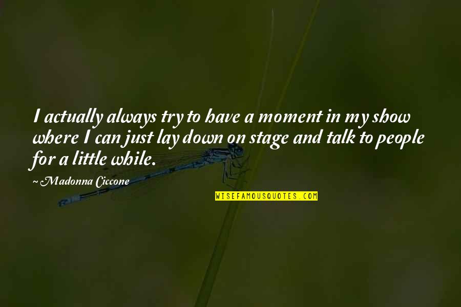 Buhay Binata Quotes By Madonna Ciccone: I actually always try to have a moment