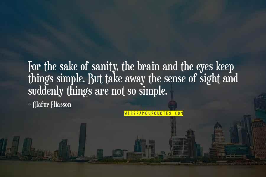 Buhay Call Center Quotes By Olafur Eliasson: For the sake of sanity, the brain and