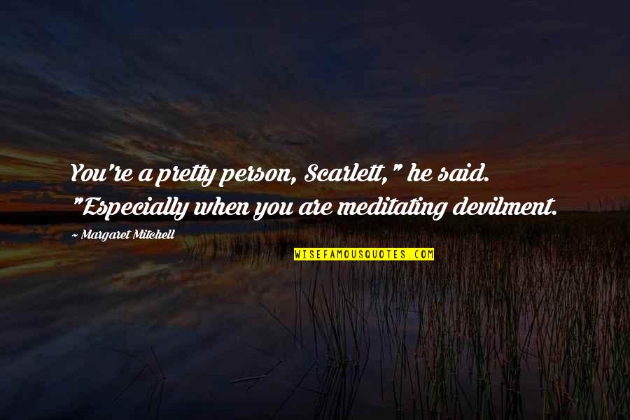Buhay Fangirl Quotes By Margaret Mitchell: You're a pretty person, Scarlett," he said. "Especially