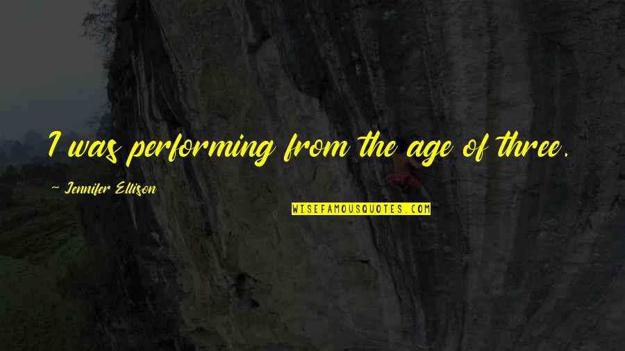 Buhay High School Tagalog Quotes By Jennifer Ellison: I was performing from the age of three.