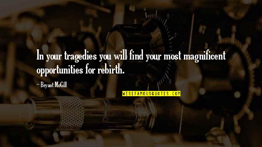 Buhay Ng Tao Quotes By Bryant McGill: In your tragedies you will find your most