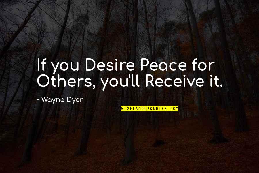 Buhay Nga Naman Quotes By Wayne Dyer: If you Desire Peace for Others, you'll Receive