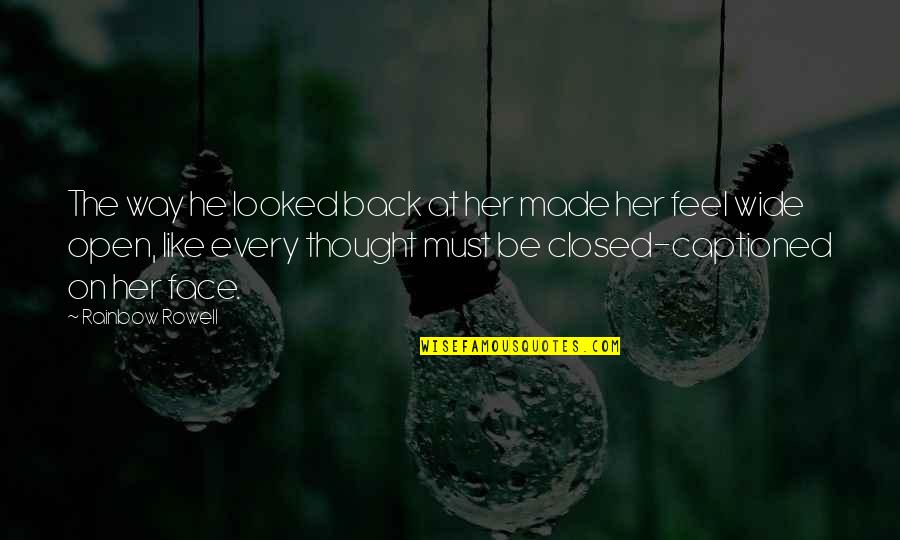 Buhay Ofw Ofw Quotes By Rainbow Rowell: The way he looked back at her made Buhay Ofw Ofw Quotes By Rainbow Rowell: The way he looked back at her made