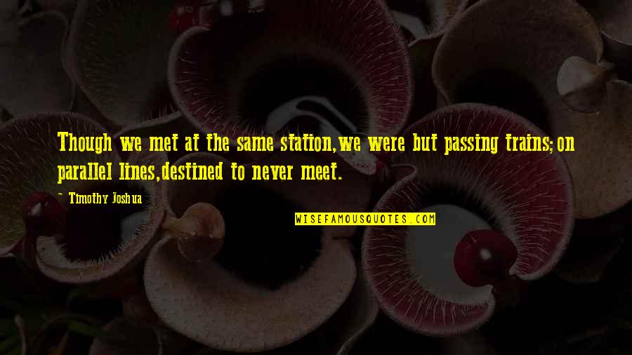 Buhay Ofw Ofw Quotes By Timothy Joshua: Though we met at the same station,we were Buhay Ofw Ofw Quotes By Timothy Joshua: Though we met at the same station,we were