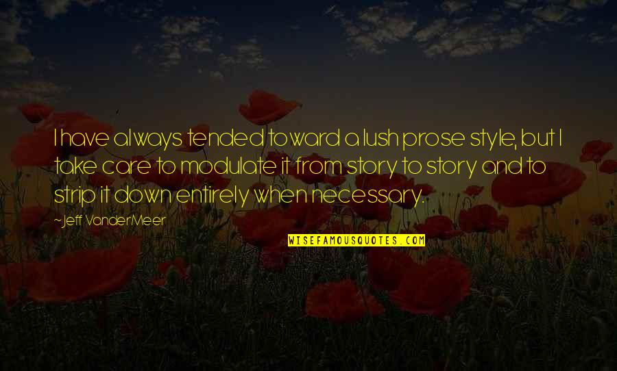 Buhay Ofw Sa Saudi Quotes By Jeff VanderMeer: I have always tended toward a lush prose Buhay Ofw Sa Saudi Quotes By Jeff VanderMeer: I have always tended toward a lush prose