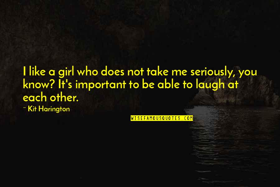 Buhay Ofw Sa Saudi Quotes By Kit Harington: I like a girl who does not take Buhay Ofw Sa Saudi Quotes By Kit Harington: I like a girl who does not take