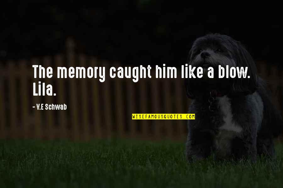 Buhay Probinsya Quotes By V.E Schwab: The memory caught him like a blow. Lila.