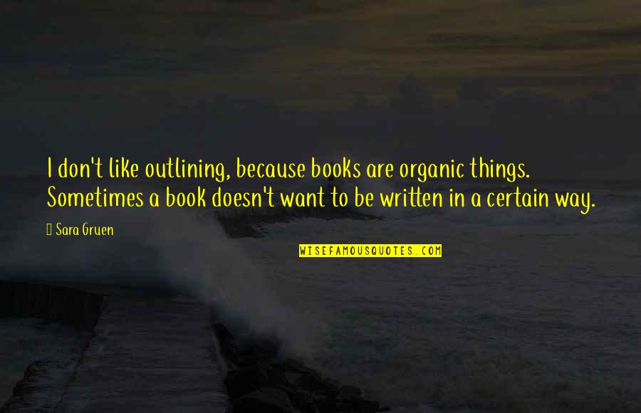 Buhha Quotes By Sara Gruen: I don't like outlining, because books are organic