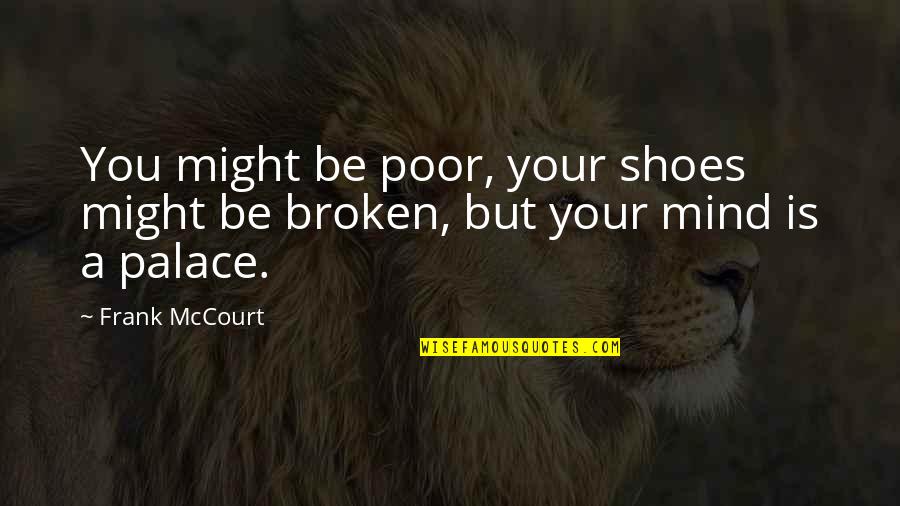 Buhisan Elementary Quotes By Frank McCourt: You might be poor, your shoes might be