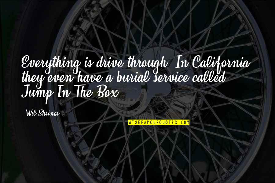 Buhisan Elementary Quotes By Wil Shriner: Everything is drive-through. In California, they even have Buhisan Elementary Quotes By Wil Shriner: Everything is drive-through. In California, they even have