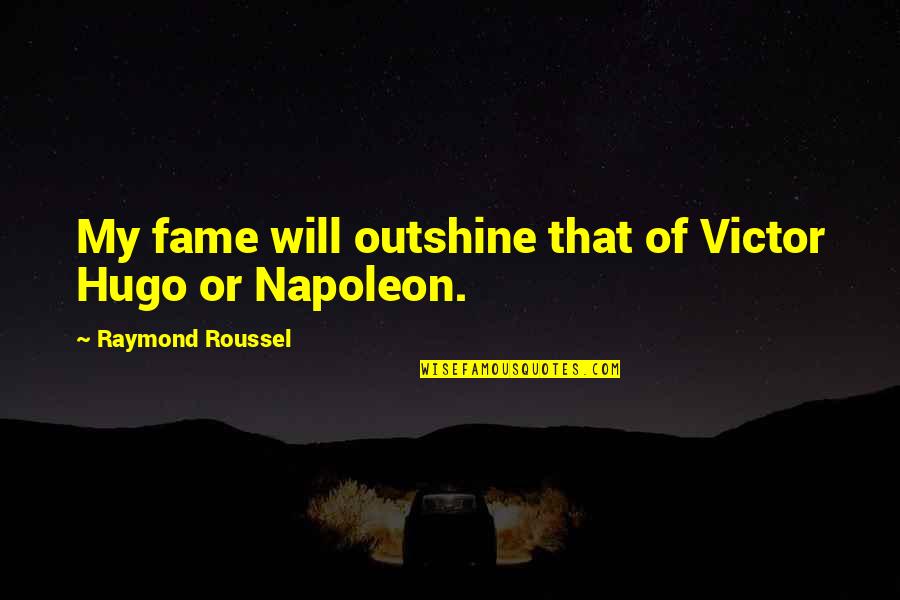 Buhlmann Calprotectin Quotes By Raymond Roussel: My fame will outshine that of Victor Hugo