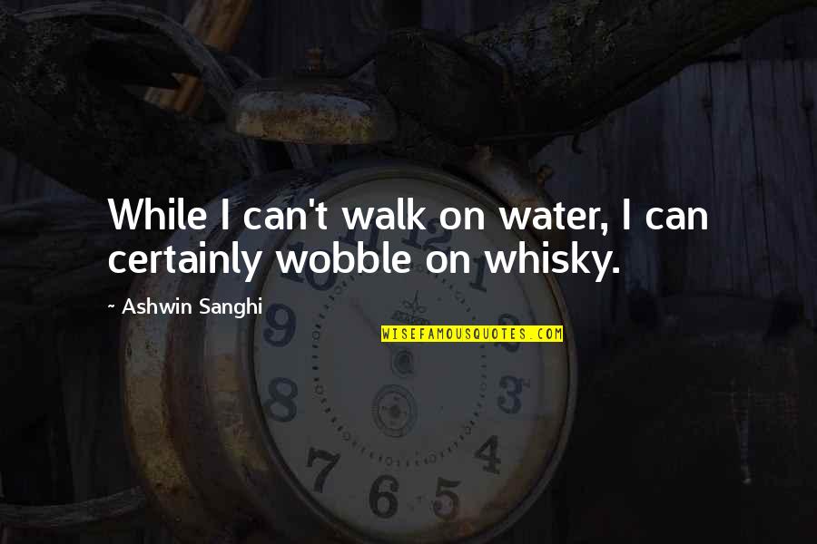 Buhman Wines Quotes By Ashwin Sanghi: While I can't walk on water, I can